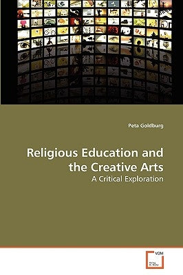 Religious Education and the Creative Arts by Goldburg, Peta