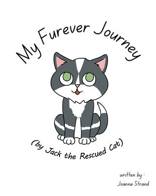 My Furever Journey (by Jack the Rescued Cat) by Strand, Joanna