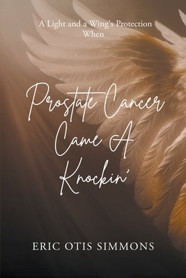 Prostate Cancer Came A Knockin' by Simmons, Eric Otis
