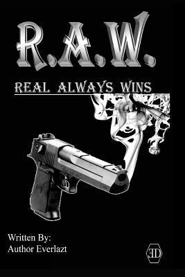 R.A.W. Real Always Wins: Urban Novel by Everlazt, Author