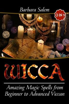 Wicca: Amazing Magic Spells From Beginner to Advanced Wiccan by Salem, Barbara