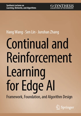 Continual and Reinforcement Learning for Edge AI: Framework, Foundation, and Algorithm Design by Wang, Hang