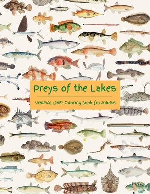 Preys of the Lakes: "ANIMAL ONE" Coloring Book for Adults, Large Print, Ability to Relax, Brain Experiences Relief, Lower Stress Level, Ne by Summers, Stefanie
