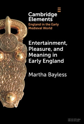 Entertainment, Pleasure, and Meaning in Early England by Bayless, Martha