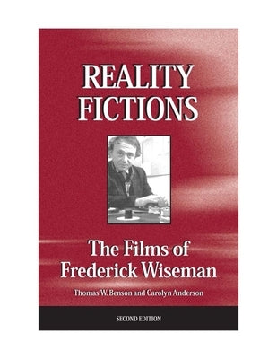 Reality Fictions: The Films of Frederick Wiseman by Benson, Thomas W.