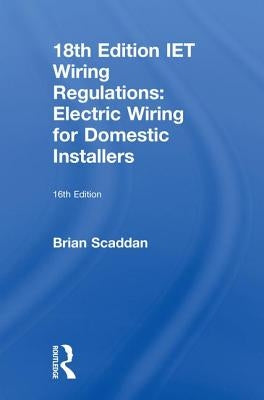 Iet Wiring Regulations: Electric Wiring for Domestic Installers by Scaddan, Brian