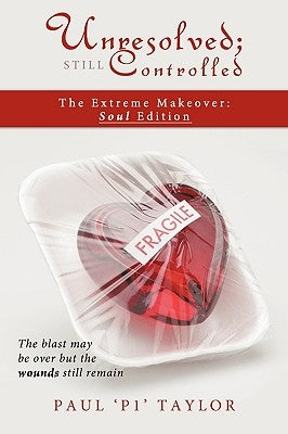 Unresolved; Still Controlled: The Extreme Makeover: Soul Edition by Taylor, Paul 'P1'