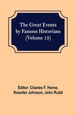 The Great Events by Famous Historians (Volume 13) by F. Horne, Charles