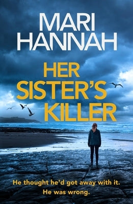 Her Sister's Killer: A Brand-New Northumbria Cid Stone and Oliver Thriller by Hannah, Mari