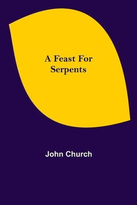 A Feast for Serpents by Church, John