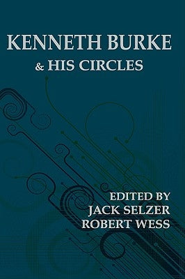Kenneth Burke and His Circles by Selzer, Jack