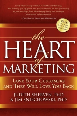The Heart of Marketing: Love Your Customers and They Will Love You Back by Sherven, Judith