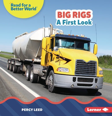 Big Rigs: A First Look by Leed, Percy