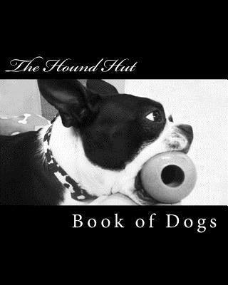 The Hound Hut's Book of Dogs by Hendricks, Meranda