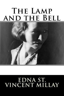 The Lamp and the Bell by Millay, Edna St Vincent