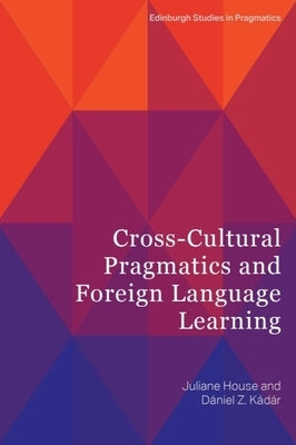 Cross-Cultural Pragmatics and Foreign Language Learning by House, Juliane
