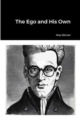 The Ego and His Own by Stirner, Max