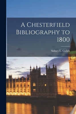 A Chesterfield Bibliography to 1800 by Gulick, Sidney L. (Sidney Lewis) 1902-