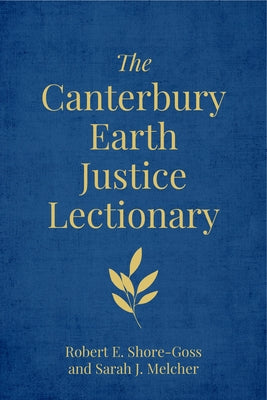 The Canterbury Earth Justice Lectionary by E. Shore-Goss, Robert