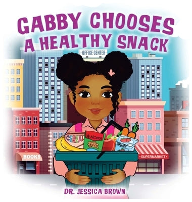 Gabby Chooses A Healthy Snack by Brown, Jessica