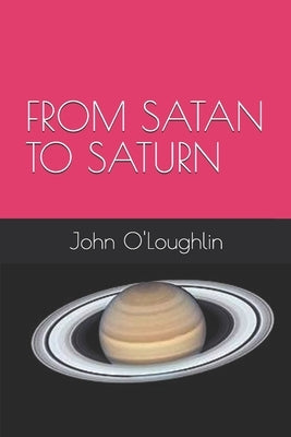 From Satan to Saturn by O'Loughlin, John J.