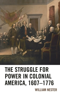 Struggle for Power in Colonial America, 1607-1776 by Nester, William R.