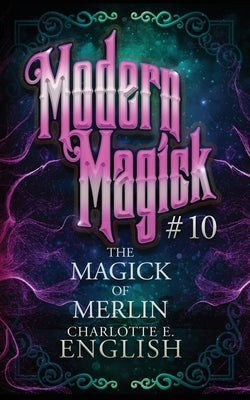 The Magick of Merlin by English, Charlotte E.