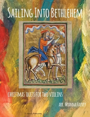 Sailing Into Bethlehem; Christmas Duets for Two Violins by Harvey, Myanna
