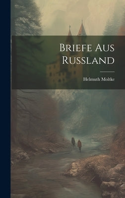 Briefe aus Russland by Moltke, Helmuth