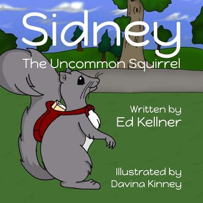 Sidney the Uncommon Squirrel by Kinney, Davina