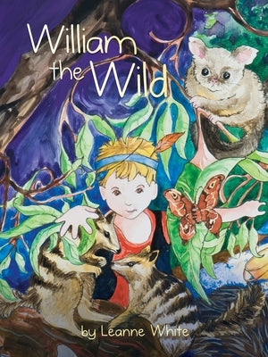 William the Wild: Australian Wild Series by White, Leanne