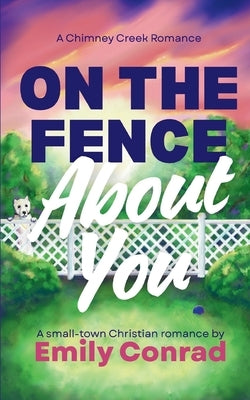 On the Fence About You by Conrad, Emily