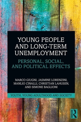 Young People and Long-Term Unemployment: Personal, Social, and Political Effects by Giugni, Marco