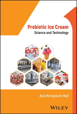 Probiotic Ice Cream: Science and Technology by Homayouni-Rad, Aziz