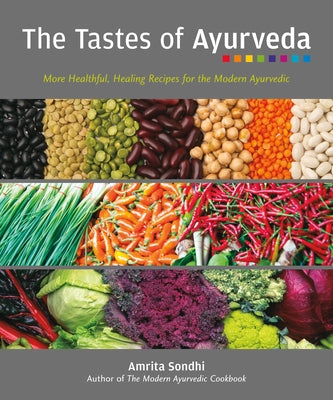 The Tastes of Ayurveda: More Healthful, Healing Recipes for the Modern Ayurvedic by Sondhi, Amrita
