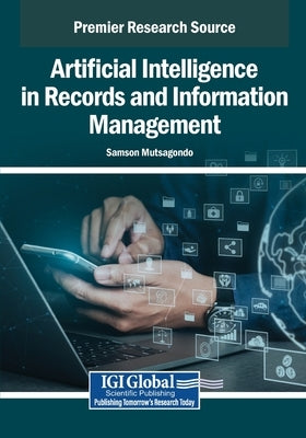 Artificial Intelligence in Records and Information Management by Mutsagondo, Samson