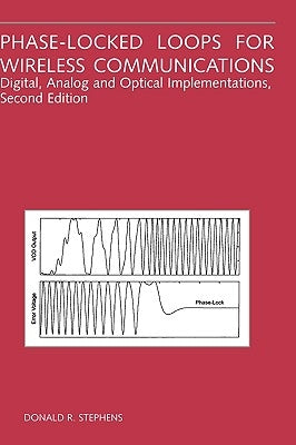 Phase-Locked Loops for Wireless Communications: Digital, Analog and Optical Implementations by Stephens, Donald R.