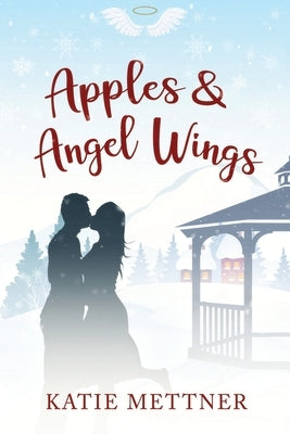 Apples and Angel Wings: A Small Town Diner Christmas Romance by Mettner, Katie