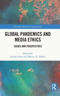 Global Pandemics and Media Ethics: Issues and Perspectives by Chari, Tendai
