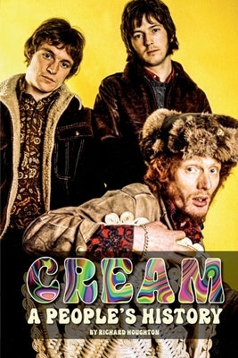 Cream - A People's History by Houghton, Richard