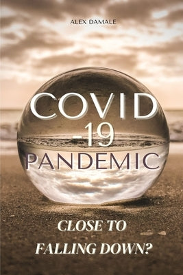 Covid-19 Pandemic: Close To Falling Down? by Damale, Alex