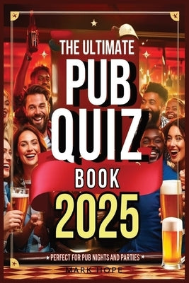 The Ultimate Pub Quiz Book 2025: Perfect for Pub Nights and Parties!: Test Your General Knowledge Either in the Pub or at Home by Hope, Mark