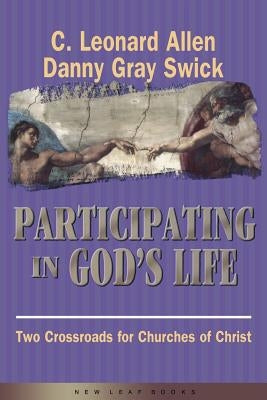 Participating in God's Life: Two Cross Roads of Churches of Christ by Allen, Leonard