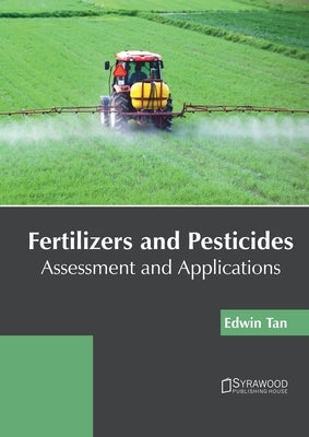 Fertilizers and Pesticides: Assessment and Applications by Tan, Edwin