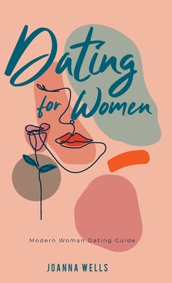 Dating for Women: Modern Woman Dating Guide by Wells, Joanna