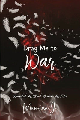 Drag Me to War by J, Maurina