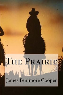 The Prairie James Fenimore Cooper by Benitez, Paula
