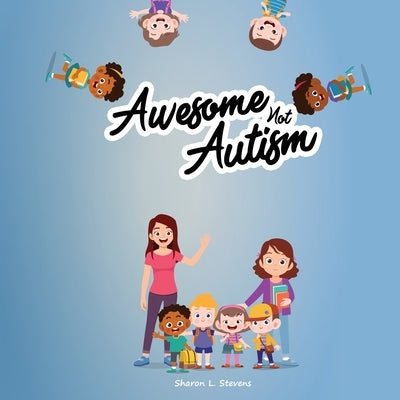 Awesome Not Autism! by Stevens, Sharon