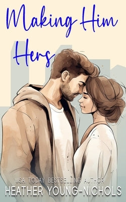 Making Him Hers by Young-Nichols, Heather