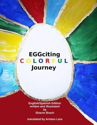 EGGciting Colorful Journey Spanish Version: English/Spanish Bilingual Children´s Book by Lara, Aristeo